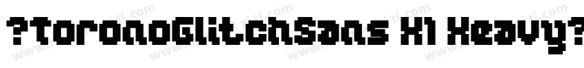 ★ToronoGlitchSans H1 Heavy划:字体转换